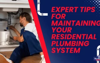 Expert Tips for Maintaining Your Residential Plumbing System