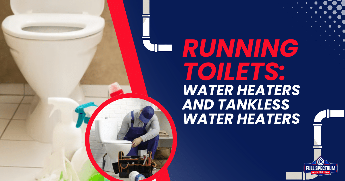 Running Toilets: Water Heaters and Tankless Water Heaters