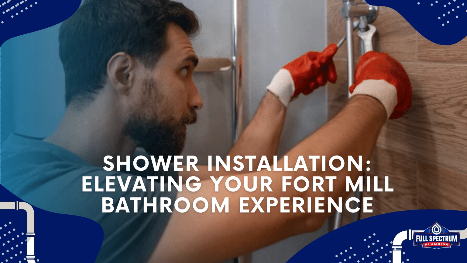 Shower Installation Elevating Your Fort Mill Bathroom Experience